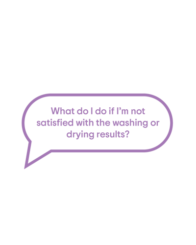 What do I do if I`m not satisfied with the washing or drying results?